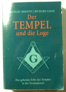 Der Tempel und die Loge - Das geheime Erbe der Templer in der Freimauerei von Michael Baigent, Richard Leigh